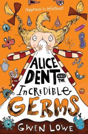 Alice Dent And The Incredible Germs by Gwen Lowe