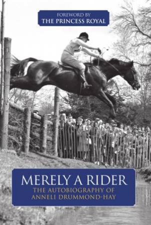 Merely A Rider: The Autobiography Of Anneli Drummond-Hay by Anneli Drummond-Hay 