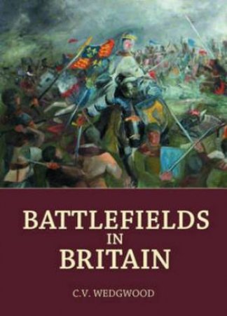 Battlefields in Britain by C. V. Wedgwood