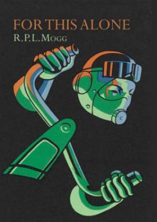 For This Alone by R. P. L. Mogg