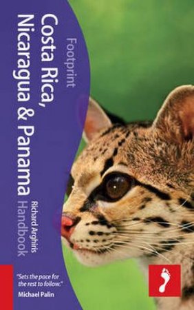 Footprint Handbook: Costa Rica, Nicaragua & Panama - 3rd Ed. by Richard Arghiris