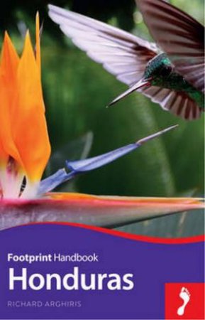 Footprint Handbook: Honduras - 2nd Edition by Richard Arghiris