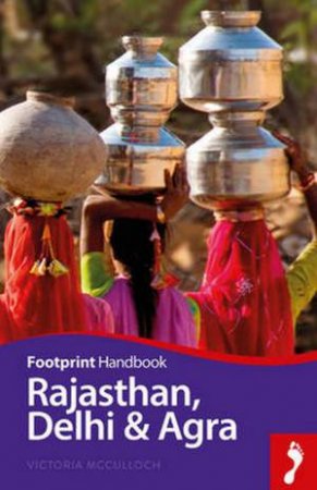 Footprint Handbook: Rajasthan, Delhi & Agra by Victoria McCulloch