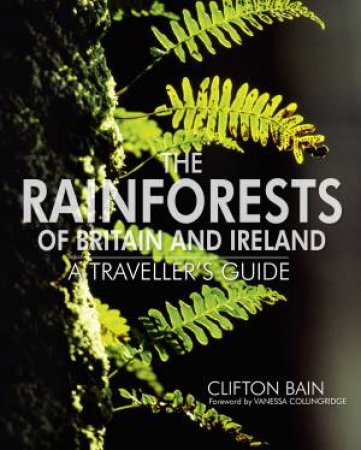 The Rainforests Of Britain And Ireland by Clifton Bain