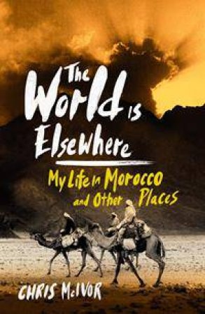 The World Is Elsewhere by Chris McIvor