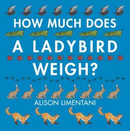 How Much Does A Ladybird Weigh? by Alison Limentani