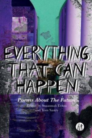 Everything That Can Happen by Edited by Suzannah Evans and Tom Sastry