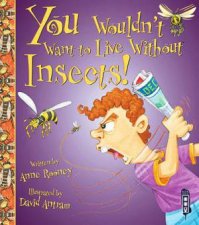 You Wouldnt Want to Live Without Insects