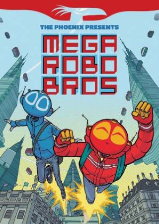 Phoenix Presents: Mega Robo Bros by Neill Cameron