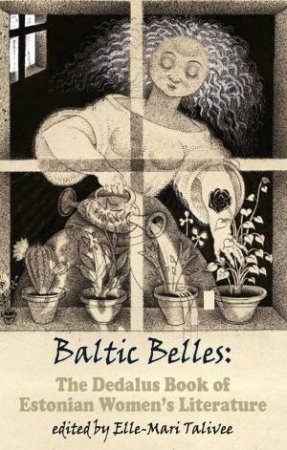 Baltic Belles: The Dedalus Book Of Estonina Women's Literature by Various