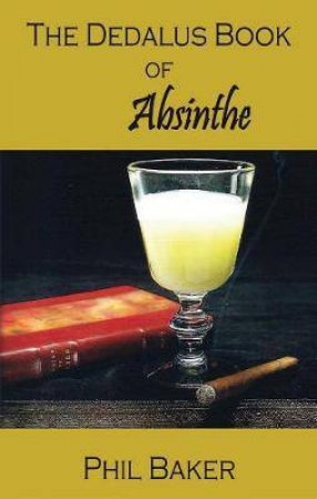 The Dedalus Book Of Absinthe by Phil Baker