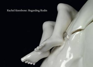 Rachel Kneebone: Regarding Rodin by AMITH ALI