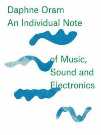 Daphne Oram: An IndividualNote of Music, Sound and Electronics by DAPHNE ORAM