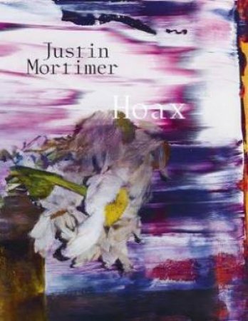 Justin Mortimer: Hoax by Justin Mortimer & Freya Cooper Kiddie 