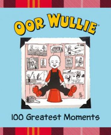 Oor Wullie 100 Greatest Moments by Oor Wullie