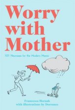 Worry with Mother 101 Neuroses For The Modern Mama