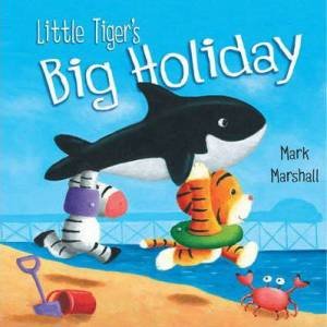 Little Tiger's Big Holiday by Mark Marshall