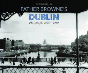 Father Browne's Dublin by E E O'donnell SJ