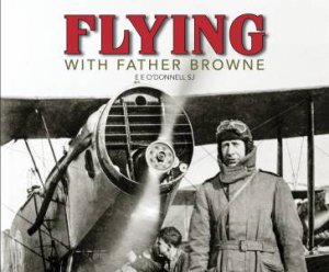 Flying With Father Browne by E E O'donnell SJ