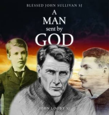 A Man Sent By God by John Looby SJ