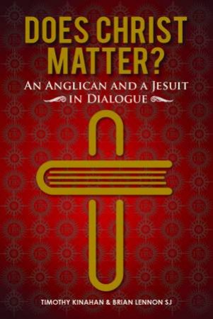 Does Christ Matter? by Timothy Kinahan & Brian Lennon