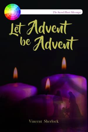 Let Advent Be Advent by Vincent Sherlock