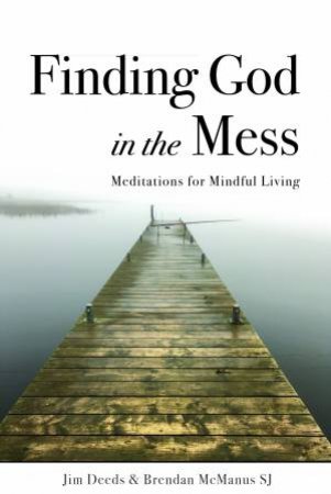 Finding God In The Mess by Jim Deeds