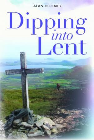 Dipping Into Lent by Alan Hilliard