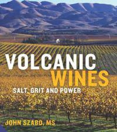 Volcanic Wines: Salt, Grit And Power by John Szabo