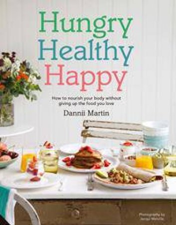 Hungry, Healthy, Happy by Dannii Martin