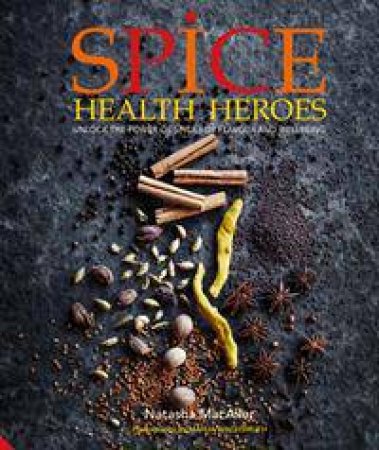 Spice Health Heroes: Unlock The Power Of Spices For Health, Happiness And Flavour by Marion Billet