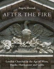 After The Fire London Churches In The Age Of Wren Hooke Hawksmoor And Gibbs