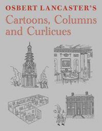 Osbert Lancaster's Cartoons, Columns and Curlicues by Osbert Lancaster