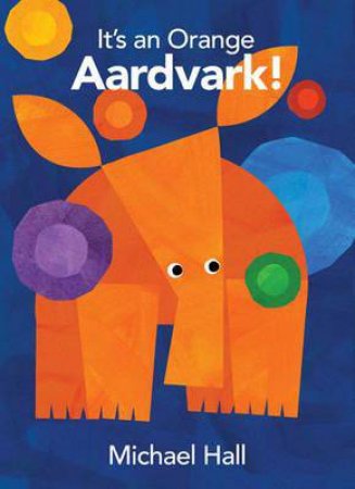 It's An Orange Aardvark by Michael Hall