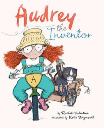 Audrey The Amazing Inventor by Rachel Valentine & Katie Weymouth