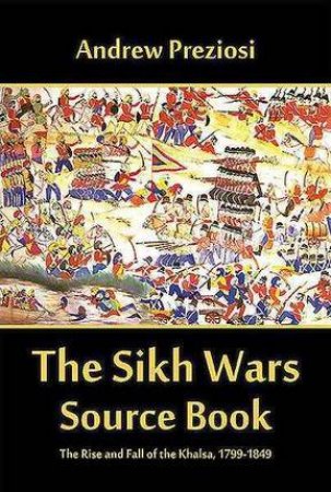 Sikh Wars Source Book by Andrew Preziosi