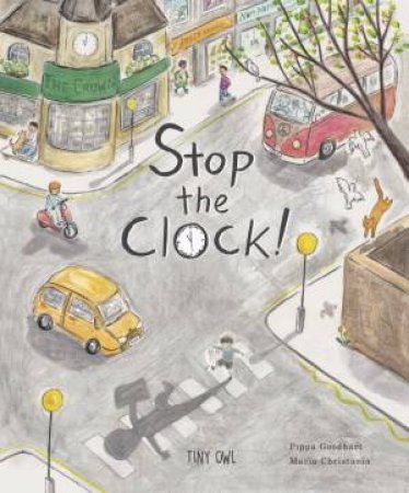 Stop The Clock! by Pippa Goodheart & Maria Christania