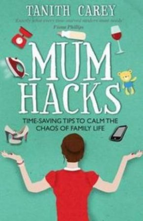 Mum Hacks by Tanith Carey