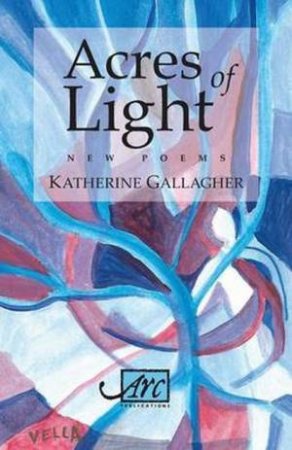 Acres Of Light by Katherine Gallagher