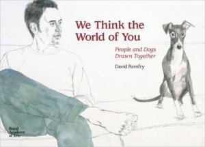 We Think the World of You: David Remfry's Dogs by David Remfry