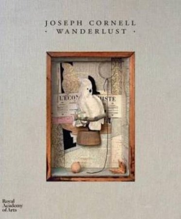 Joseph Cornell: Wanderlust by Sarah Lea