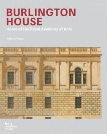 Burlington House: An Architectural History by Nicholas Savage