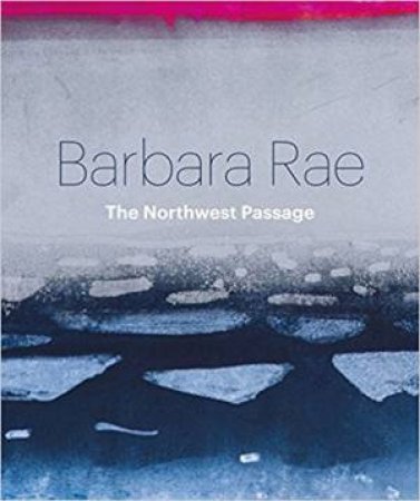 Barbara Rae: The Northwest Passage by Various