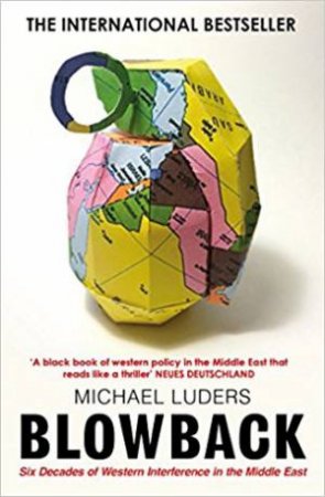 Blowback: Six Decades Of Western Interference In The Middle East by Michael Lüders