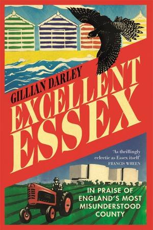 Excellent Essex by Gillian Darley