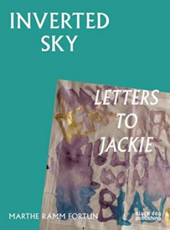 Inverted Sky: Letters to Jackie by RAMM FORTUN MARTHE