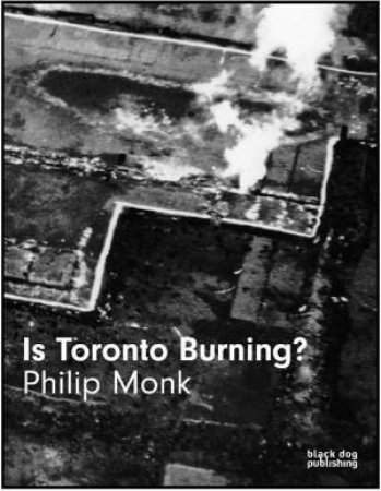 Is Toronto Burning? by Philip Monk