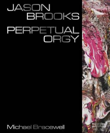 Jason Brooks: Perpetual Orgy by BRACEWELL MICHAEL