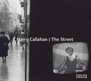 Harry Callahan: The Street by Grant Arnold