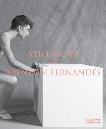 Still Move: Brendan Fernandes by Various